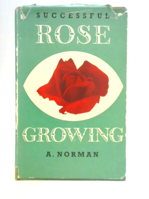 Successful Rose Growing von A. Norman