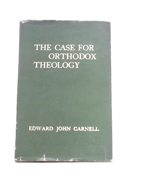 The Case for Orthodox Theology By Edward John Carnell