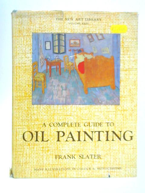 A Complete Guide to Oil Painting By Frank Slater