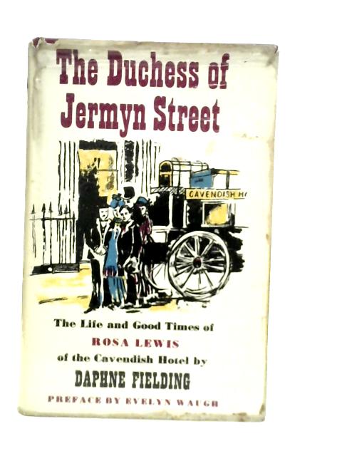 Duchess of Jermyn Street: The Life and Good Times of Rosa Lewis of the Cavendish Hotel By D. Fielding