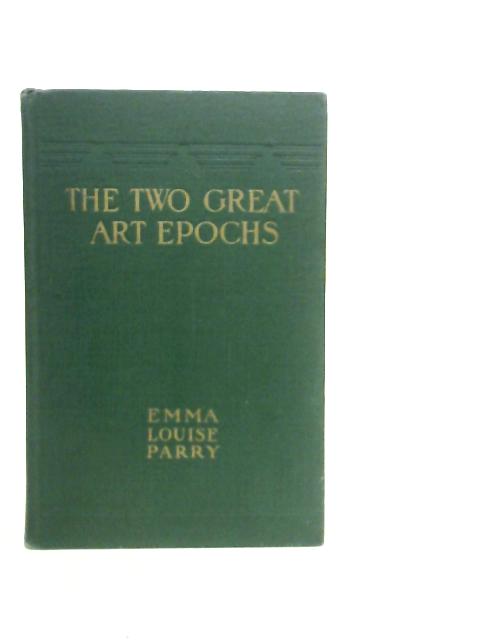The Two Great Art Epochs By Emma Louise Parry