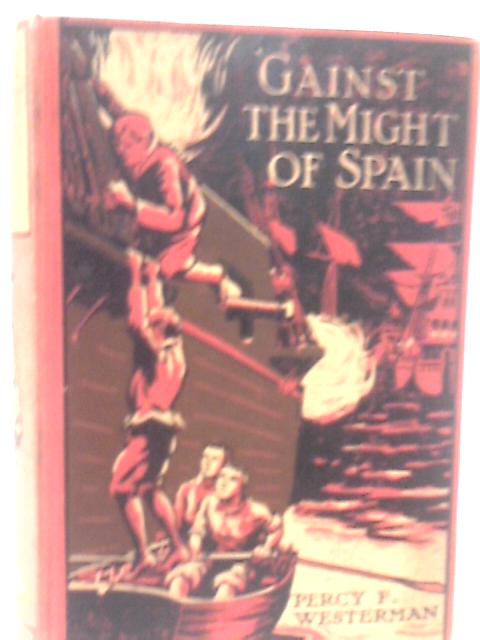 Gainst the Might of Spain : A Story of the Days of the Great Armada von Percy F. Westerman