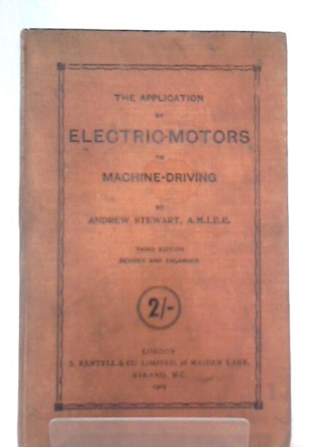 The Application of Electric-Motors to Machine-Driving - english von Andrew Stewart