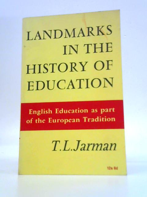Landmarks in the History of Education: English Education as Part of the European Tradition By T.L.Jarman