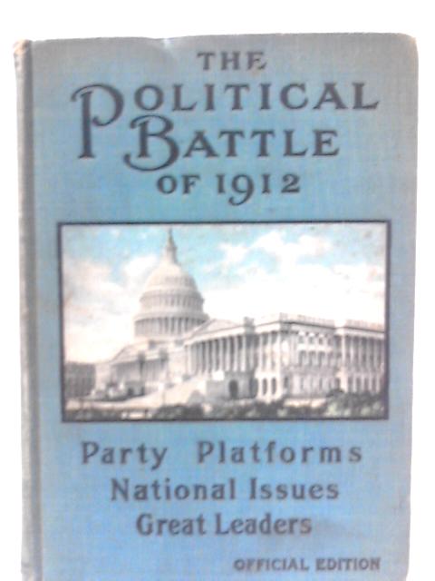 The Political Battle of 1912 By Thomas H. Russell (ed)