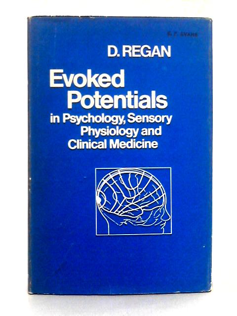 Evoked Potentials in Psychology, Sensory Physiology and Clinical Medicine By D. Regan