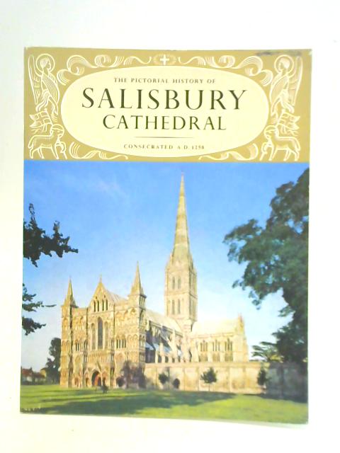 The Pictorial History of Salisbury Cathedral, Consecrated A.D. 1258 By Arthur F. Smethurst