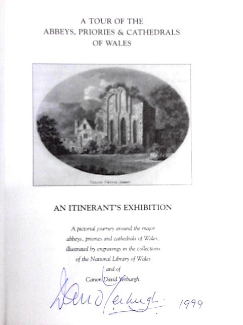 Tour of the Abbeys, Priories and Cathedrals of Wales; An Itinerant's Exhibition By David S. Yerburgh