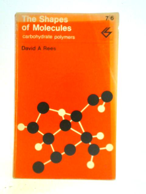 Shapes of Molecules: Carbohydrate Polymers By D. A. Rees
