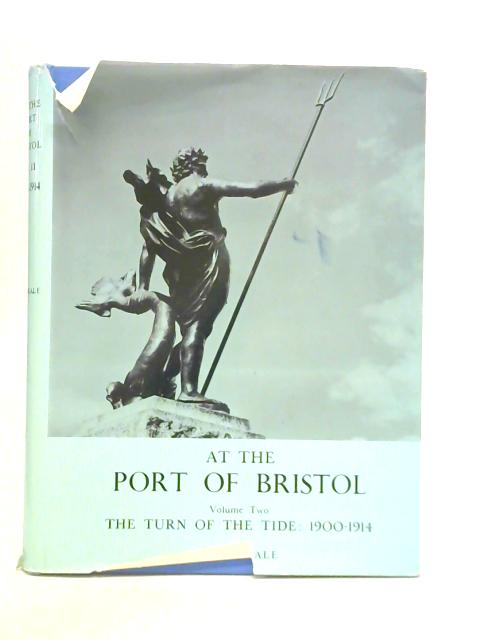 At the Port of Bristol: Volume Two - The Turn of the Tide: 1900-1914 By W. G. Neale