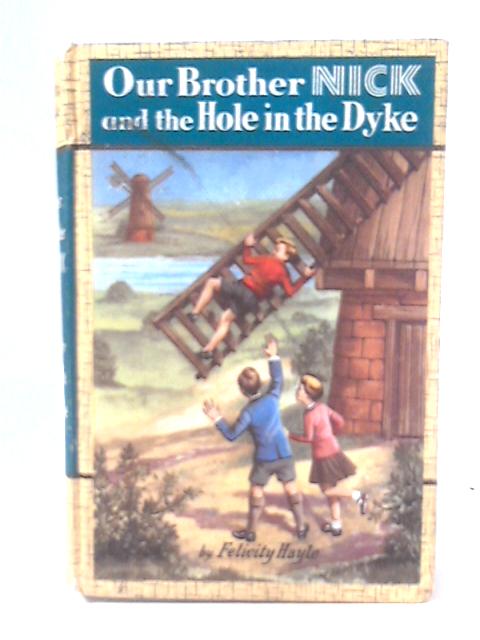 Our Brother Nick And The Hole In The Dyke By Felicity Hayle