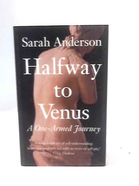 Halfway to Venus: A One-armed Journey By Sarah Anderson