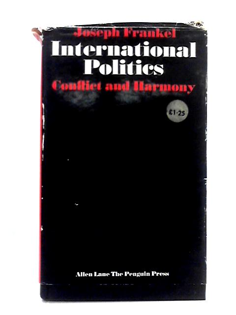 International Politics; Conflict and Harmony par Joseph Frankel