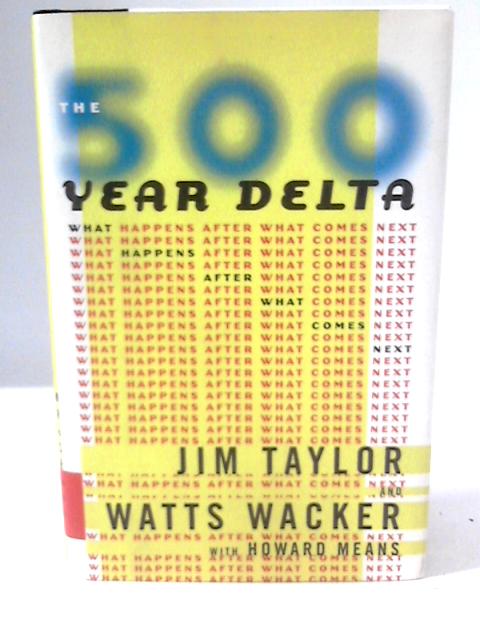 The 500 Year Delta By Jim Taylor and Watts Wacker