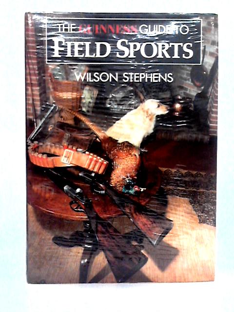 The Guiness Guide to Field Sports von Wilson Stephens
