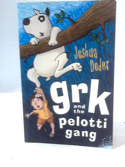 Grk and The Pelotti Gang By Joshua Doder