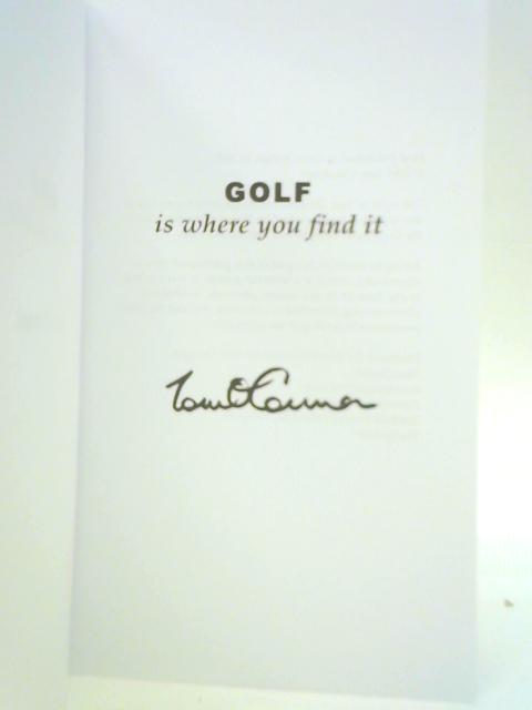 Golf Is Where You Find It By Tom O'Connor