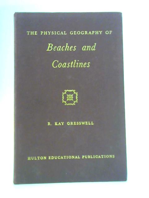 The Physical Geography of Beaches and Coastlines By R Kay Gresswell