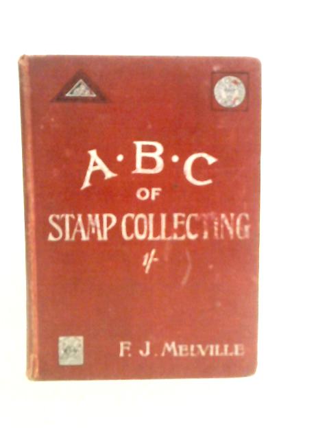 The A.B.C. of Stamp Collecting By Fred J. Melville