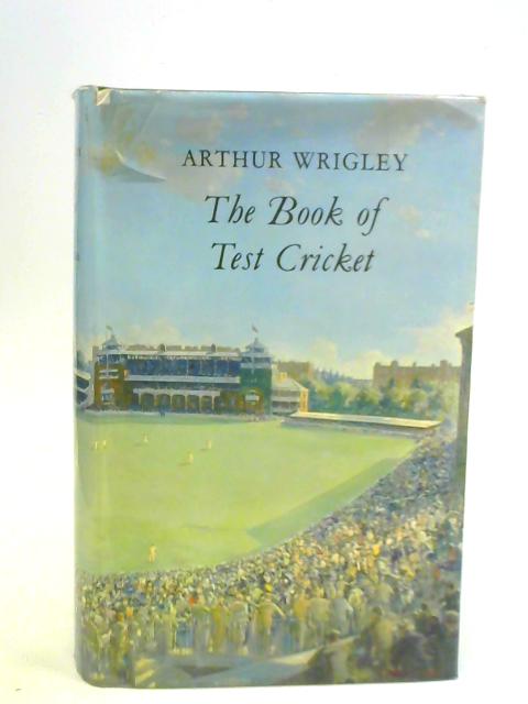 The Book of Test Cricket von Arthur Wrigley ()