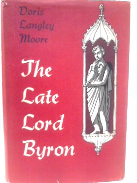 The Late Lord Byron: Posthumous Dramas von Doris Langley Moore