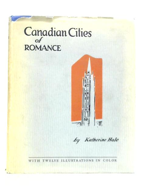 Canadian Cities of Romance By Katherine Hale