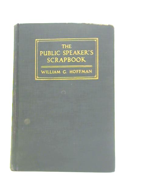 The Public Speaker's Scrapbook By William George Hoffman