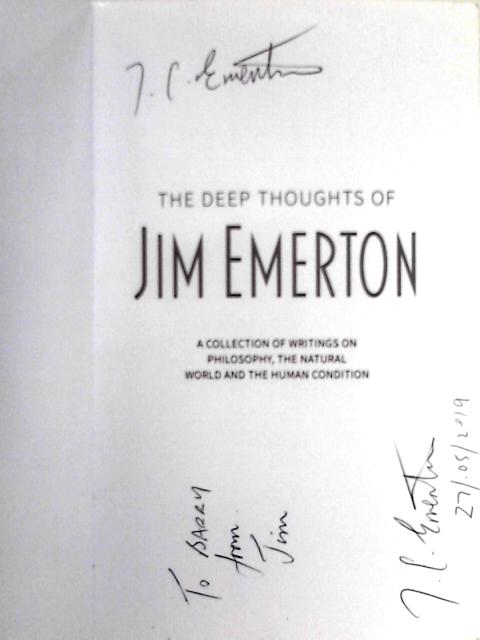 The Deep Thoughts of Jim Emerton; an Eclectic Anthology of Writings on Philosophy, the Natural World and the Human Condition By Jim Emerton