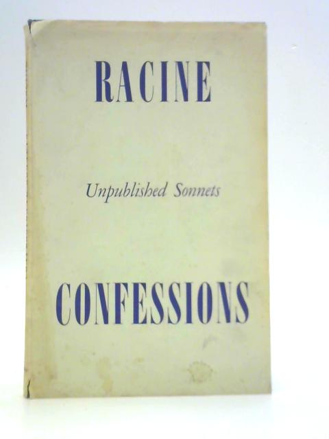 Racine: Confessions, Unpublished Sonnets By Racine