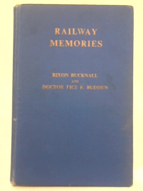 Railway Memories By Rixon Bucknall and Doctor Tice F. Budden