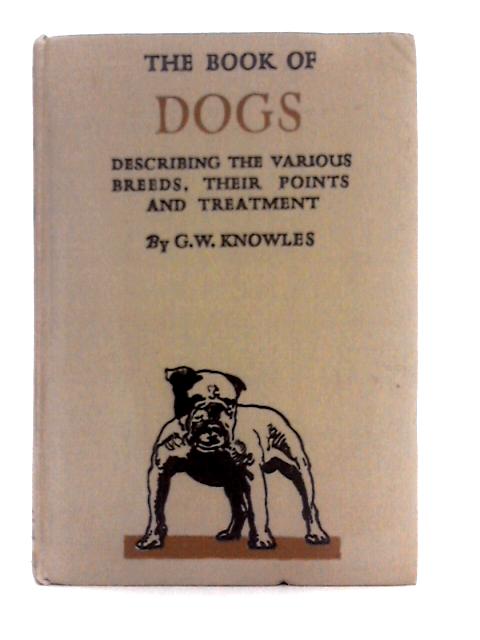 The Book of Dogs By G.W. Knowles