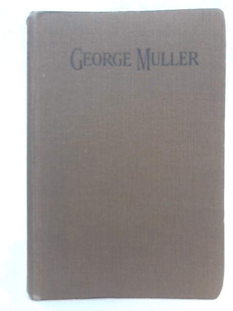 George Muller - The Man of Faith and the Work Established by Him By Frederick G. Warne