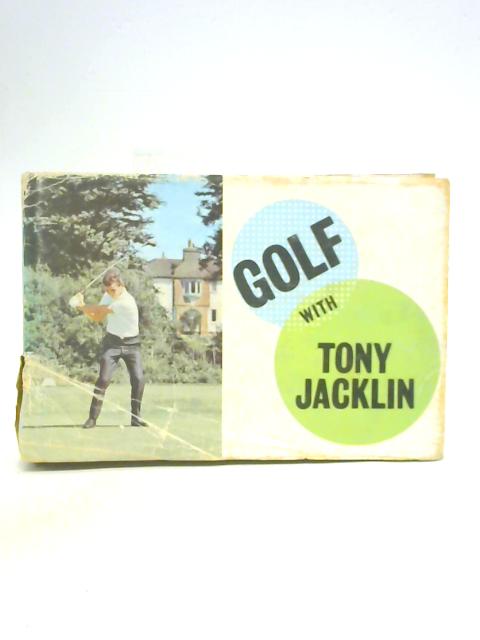 Golf with Tony Jacklin By Tony Jacklin with Jack Wood