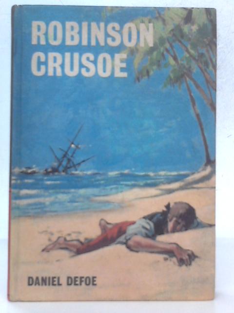 The Life and Adventures of Robinson Crusoe By Daniel Defoe