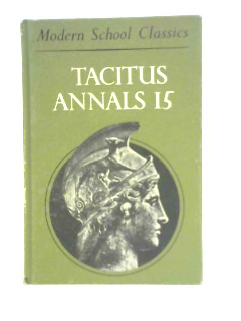 Tactitus Annals 15. Cornelii Taciti. Annalivn Liber XV. Modern School Classics By N.P.Miller (Ed.)