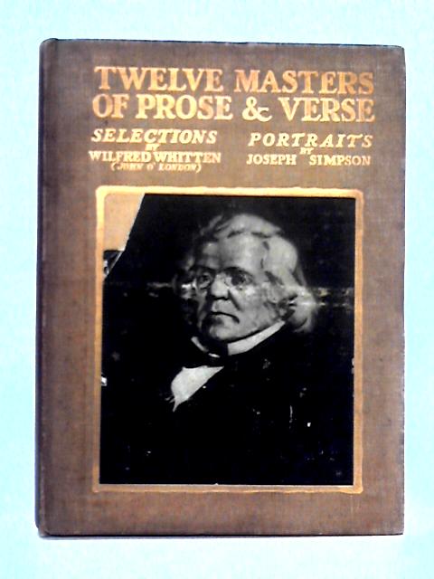 Twelve Masters of Prose & Verse By Wilfred Whitten