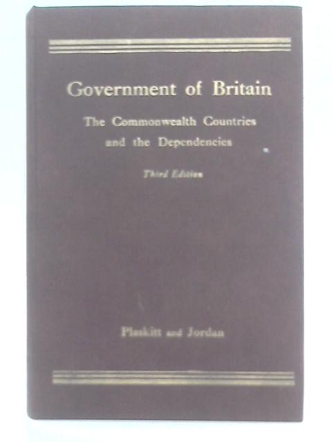 Government Of Britain: The Commonwealth Countries And The Dependencies By Harold Plaskitt and Percy Jordan