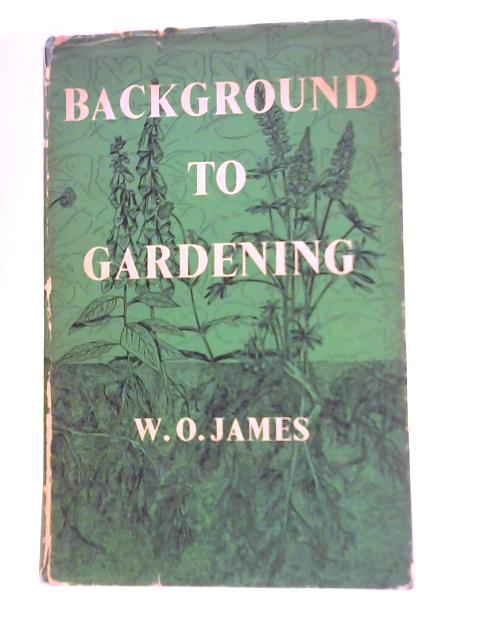 Background to Gardening By W.O.James