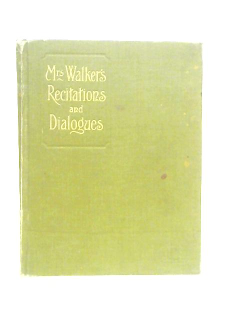 Mrs. Walker's Recitations ans Dialogues By Louisa Walker