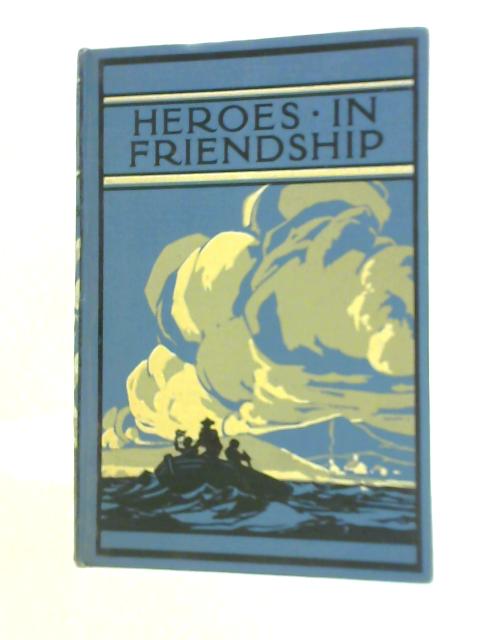 Heroes in Friendship By Basil Mathews