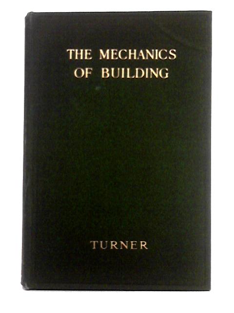 The Mechanics of Building von Arthur D. Turner