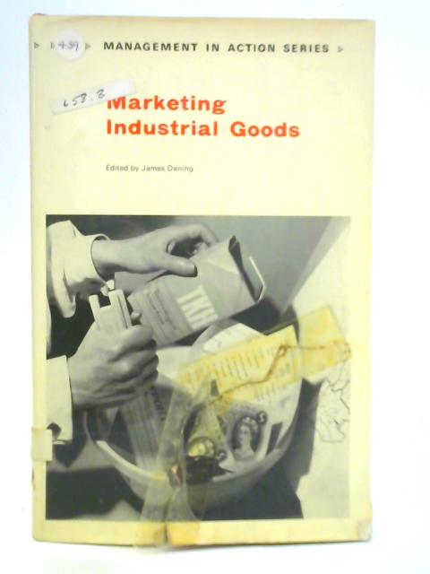 Marketing Industrial Goods By James Dening