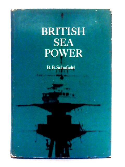 British Sea Power, Naval Policy in the Twentieth Century von B.B. Schofield