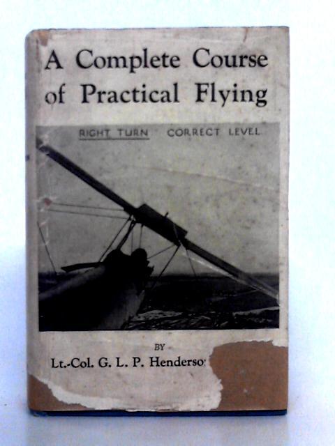 A Complete Course of Practical Flying par G.L.P. Henderson