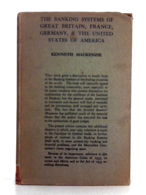 The Banking Systems of Great Britain, France, Germany & the United States of America By Kenneth MacKenzie