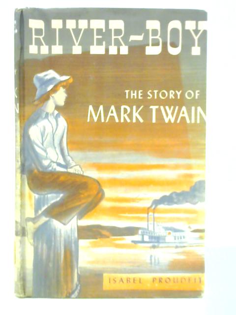 River Boy: The Story of Mark Twain von Isabel Proudfit