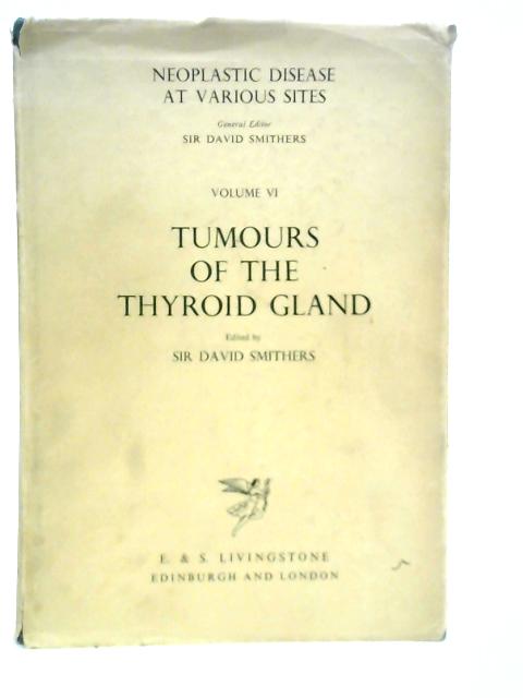 Tumours of the Thyroid Gland Vol. VI By D. Smithers