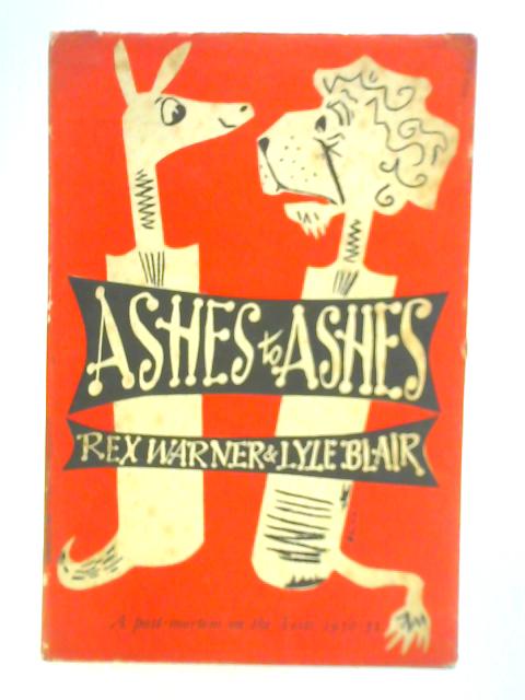 Ashes to Ashes: A Post-Mortem on the 1950 to 51 Tests von Rex Warner & Lyle Blair