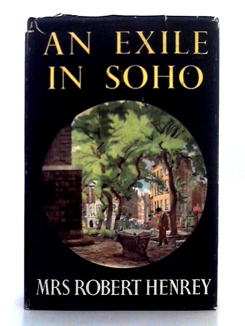 Exile in Soho By Mrs. Robert Henrey