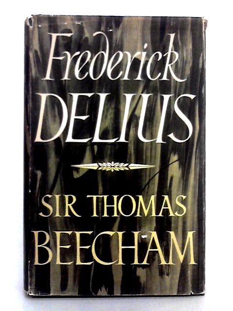 Frederick Delius By Sir Thomas Beecham